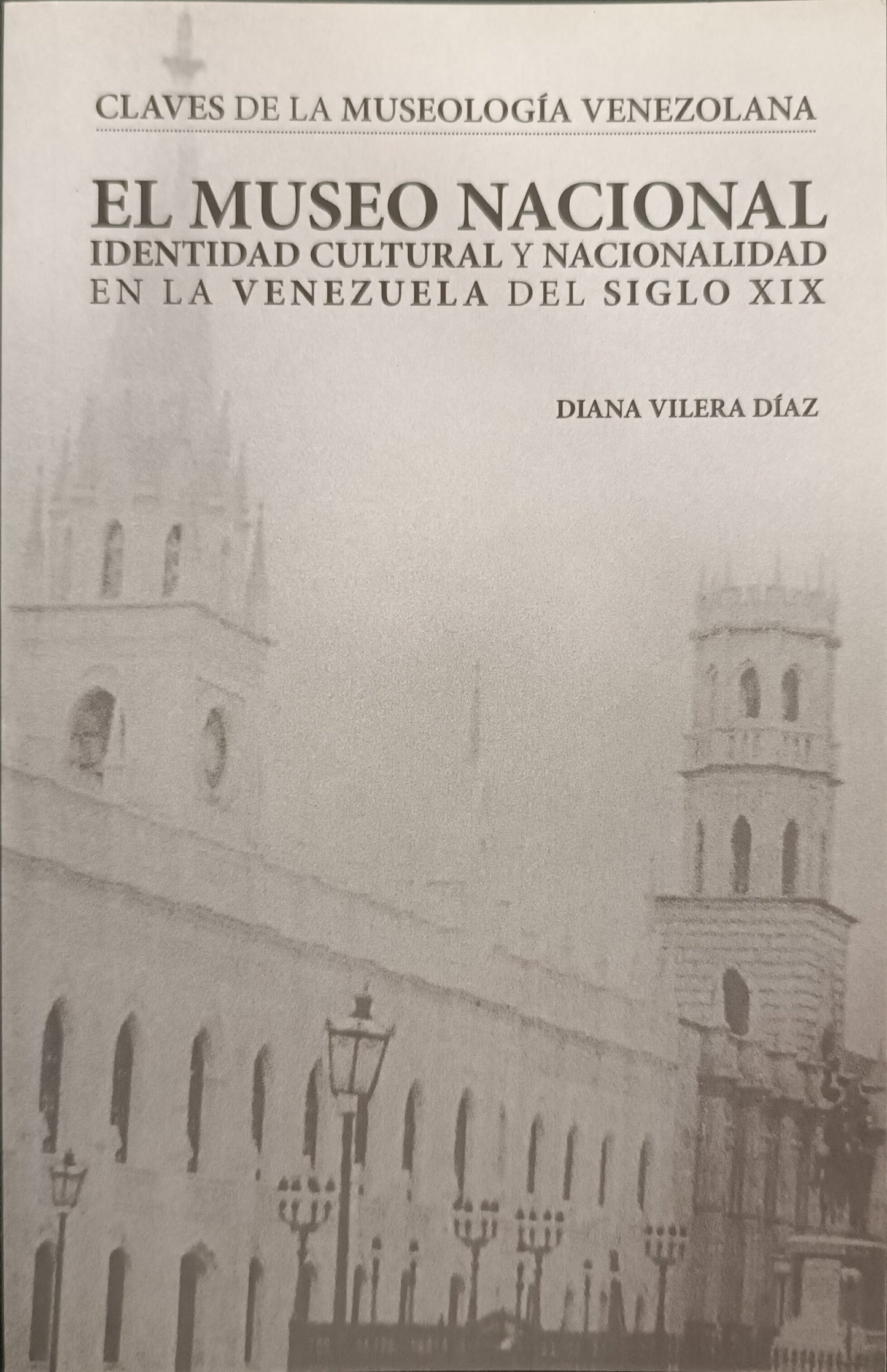 El Museo Nacional. Identidad cultural y nacionalidad en la Venezuela del siglo XIX