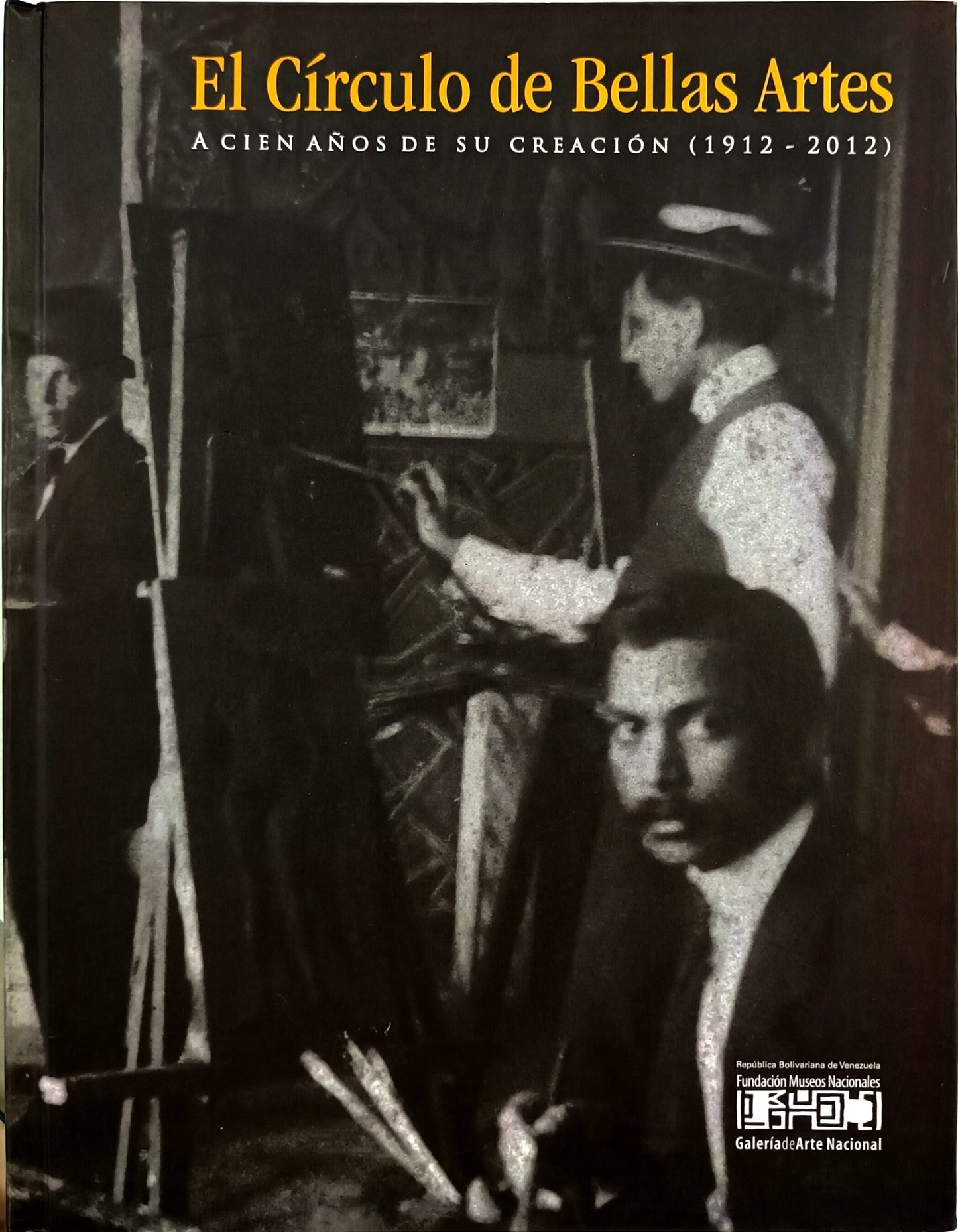 El Círculo de Bellas Artes. A Cien Años de su Creación (1912 - 2012)