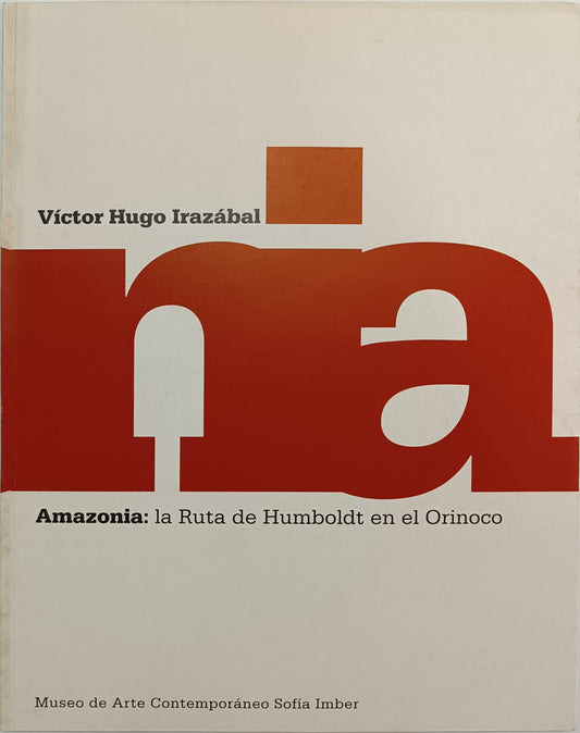 Víctor Hugo Irazábal. Amazonia: La Ruta de Humboldt en el Orinoco